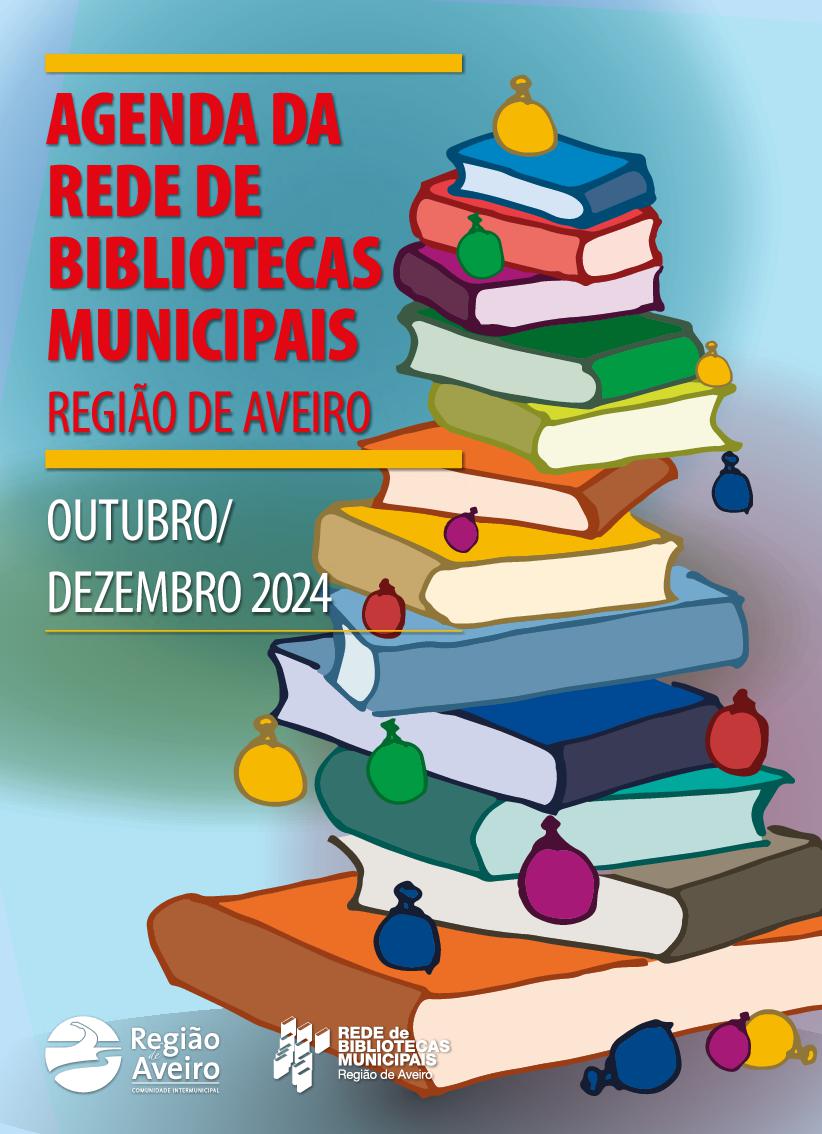 Agenda da Rede de Bibliotecas Municipais - Região de Aveiro - outubro / dezembro 2024.
												