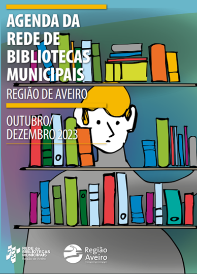 Agenda da Rede de Bibliotecas Municipais - Região de Aveiro - outubro / dezembro 2023.
												