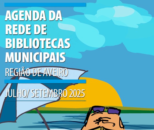 Agenda da Rede de Bibliotecas Municipais - Região de Aveiro - julho a setembro 2025.
												